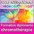 Formations en chromothérapie en ligne et chromobioénergie - Cursus en Feng shui, aromathérapie/florathérapie (essences de fleurs), phytothérapie/herboristerie, acupuncture sans aiguille, géobiologie - Produits couleur thérapie - Chromobioenergie.com - Chromobioénergie®, spécialiste en formation en ligne en chromothérapie augmentée, chromobioénergie, Feng shui, aromathérapie/florathérapie (essences de fleurs), phytothérapie/herboristerie, acupuncture sans aiguille, géobiologie propose une combinaison de formations certifiantes en chromobioénergie, chromothérapie développée, aromathérapie, florathérapie (Findhorn), acupuncture sans aiguille, Feng Shui et géobiologie - Chromobioénergie® est également la référence en produits et matériels de chromothérapie et couleur thérapie (color therapy) - La ChromoBioEnergie® (Chromobioénergie) est ainsi une méthode naturelle de soins alternatifs pour toutes les dimensions et sens de notre corps et qui amplifie la Chromothérapie en utilisant les propriétés thérapeutiques des couleurs et des sons, combinées aux propriétés de la lumière, des plantes, des fleurs et des cristaux. 