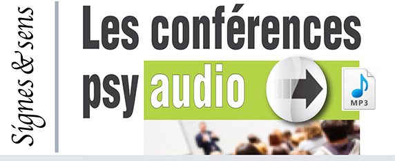 Conférences psy audio gratuites de Signes et sens - Conférences Psy de Signes et sens Conférences Psy Audio Gratuites de Signes et sens | Signes et sens