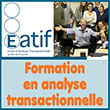 Formation Analyse Transactionnelle (certification E.A.T.A.) - Stage en AT - L’Ecole Formation Analyse Transactionnelle (E-atif), Spécialiste référente en formation en Analyse Transactionnelle, propose depuis 2013 des stages/initiations en AT, ainsi qu’une formation complète en Analyse Transactionnelle préparant à la certification internationale E.A.T.A.