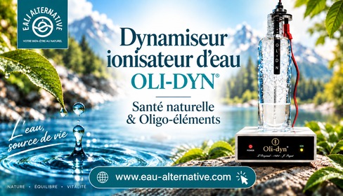 Dynamiseur d’eau Marcel Violet/Oli-dyn - Eau dynamisée/Eau Vivante - Produit Santé Naturelle équilibre Oligo-éléments - Dynamiseur d’Eau (Ionisateur/Ioniseur d’Eau) - Produit Santé/Bien-être issu des travaux de Marcel Violet, Jean Pagot, Jacques Collin, Marc Henry, Masuro Emoto | Eau-alternative.com - Eau alternative, site officiel d’Oli-dyn, spécialisé depuis 1984 en dynamiseur d’eau Marcel Violet/Oli-dyn, propose son dynamiseur d’eau Oli-dyn qui en tant que ionisateur/ioniseur d’eau agit sur notre santé naturelle et l’équilibre des oligo-éléments (eau informée par les oligo-éléments généré par Oli-dyn) - Ce dynamiseur/ioniseur d’eau s’appuie sur les travaux de Marcel Violet, Jean Pagot, Jacques Collin, Marc Henry, Masuro Emoto - Le dynamiseur Oli-dyn permet de générer les propriétés de 19 métaux reconnues en oligo- thérapie: antimoine, argent, chrome, cobalt, cuivre, étain, fer, germanium, magnésium, manganèse, molybdène, nickel, or, platine, sélénium, silicium, vanadium et zinc 