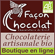 Chocolat Bio artisanal sans lactose, vegan, sans lécithine, sans gluten - Cacao Pérou, Equateur,  Mexique... - Façon Chocolat, Chocolaterie bio, accessible à Crest (Drôme/26) et en ligne, est spécialiste dans la fabrication à la main de chocolats bio équitables, vegan, sans gluten, sans lécithine et sans lactose – Ainsi, Façon Chocolat propose une gamme unique de chocolats bio (cacao du Pérou, Equateur, Mexique), des pralines, des sablés, des glaces/sorbets bio maison (chocolat, fruits rouges, fruits exotiques, etc...) en saison estivale, et également des bûches de Noël glacées en fin d’année.