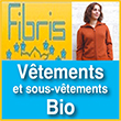 Vêtements bio naturels - Mode biologique équitable : coton, chanvre, laine, lin et soie naturelle | Fibris.fr - Fibris, spécialiste en vêtements bio, équitables et naturels (boutique en ligne et sur Paris 5ème) depuis plus de 30 ans, propose une gamme complète de vêtements biologiques en coton, chanvre, lin, laine et soie naturelle - Ses produits de mode éthique et de commerce équitable sont issus de fibres naturelles sans pesticides, ni herbicides dans un total respect de l'environnement et de la planète - Ils sont d'ailleurs certifiés bio, GOTS, IVN, SKAL avec des fabricants reconnus : HEMPAGE, LIVING CRAFTS, ENGEL, HIRSCH. 