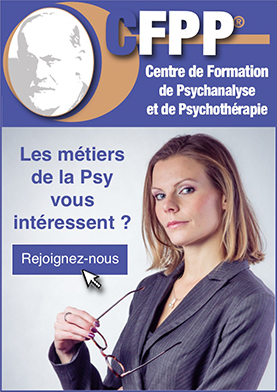 Formation de psychanalyste – Cursus de psychothérapie et psychanalyse - Le C.F.P.P. (Centre de Formation de Psychanalyse et de Psychothérapie), établissement référent d'enseignement de la psychanalyse (agréé S.F.P.A.), psychothérapie et en relation d'aide, propose en visioconférence (à distance) et en présentiel une formation qualifiante en psychothérapie, psychanalyse pour devenir psychanalyste et psychothérapeute. Formations psy - CFPP : Centre de Formation de Psychanalyse et de Psychothérapie - Les sciences humaines vous passionnent ? Vous désirez devenir professionnel de la Psy ou accéder à la compréhension des mécanismes psychologiques ou encore mieux vous connaître ? Les différentes formations que propose le C.F.P.P. peuvent tout à fait ... - Formation aux métiers de la Psy - Psychanalyse Psychothérapie CFPP Centre de Formation de Psychanalyse et de Psychothérapie - Formation-psy-france.com - Centre de Formation de Psychanalyse et de Psychothérapie - CFPP - Le Centre de Formation de Psychanalyse et de Psychothérapie (C.F.P.P.). Cet établissement spécialisé dans la formation de la psychanalyse, l'enseignement de la psychothérapie et de la psychogénéalogie, propose une formation qualifiante en psychanalyse à distance en visioconférence pour devenir psychanalyste, praticien en psychothérapie et pour permettre également à chaque professionnel déjà en exercice de compléter ses compétences
