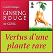 Ginseng rouge de Corée - Les vertus d'une plante rare -  L'authentique Ginseng rouge de Corée se différencie des autres types de ginseng par sa haute concentration en ginsenosides - ginseng-rouge.fr