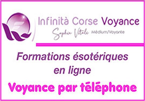 Voyance par t&eacute;l&eacute;phone avec la voyante corse Sophie Vitali - Formations &eacute;sot&eacute;riques en ligne - M&eacute;dium pure c&eacute;l&egrave;bre (reconnue par la presse officielle, valid&eacute;e par l'Inad), clairvoyante et chamane - Infinita-corse-voyance.com - Sophie Vitali, clairvoyante/conf&eacute;renci&egrave;re &eacute;sot&eacute;rique extra-sensorielle (liens karmiques), chamane/passeur d&rsquo;&acirc;mes, guide spirituelle, c&eacute;l&egrave;bre voyante corse r&eacute;f&eacute;rente (reconnue par la presse officielle internationale francophone et &eacute;galement valid&eacute;e par l'Inad) et m&eacute;dium pure de naissance, propose la voyance la moins ch&egrave;re de Corse - Avec l'&eacute;quipe d'Infinita Corse Voyance (praticiens sp&eacute;cialis&eacute;s en arts divinatoires : m&eacute;diums, tarologues, cartomanciens, astrologues, num&eacute;rologues, voyants, chamans, magn&eacute;tiseurs), Sophie Vitali propose aussi des s&eacute;ances de voyance par t&eacute;l&eacute;phone (en priv&eacute;/sans CB) , de voyance par mail, chat et SMS - Sophie Vitali anime et coordonne aussi une radio sp&eacute;cialis&eacute;e en voyance gratuite, &eacute;sot&eacute;risme, d&eacute;veloppement personnel et parapsychologie/bien-&ecirc;tre (avec chaque mardi une voyance gratuite par t&eacute;l&eacute;phone tr&egrave;s appr&eacute;ci&eacute;e par le public)- Dans sa pratique &eacute;sot&eacute;rique de voyante/m&eacute;dium s&eacute;rieuse de qualit&eacute;, elle travaille donc avec divers supports (boule de cristal, oracles dont celui de Belline) - Gr&acirc;ce &agrave; une communication fluide avec ses guides, notamment son fr&egrave;re Franck, Sophie Vitali affine en permanence ses pr&eacute;dictions en voyance et guidance m&eacute;diumnique spirituelle par t&eacute;l&eacute;phone, Sophie est &eacute;galement praticienne en &eacute;nergie multi-dimensionnelle (rituels chamaniques) avec des soins &eacute;nerg&eacute;tiques en cabinet et &agrave; distance dans une dynamique de bienveillance, d'altruisme, d'honn&ecirc;tet&eacute; et de spiritualit&eacute;.