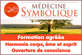 Formation en médecine symbolique/médecine de l’âme agréée (cursus qualifiant) - Stages en développement spirituel et éveil de conscience | Medecinesymbolique.com - Medecinesymbolique.com, spécialiste référent en médecine de l’âme, éveil de conscience, développement spirituel et médecine symbolique (stages, formations, harmonisation habitat/habitant, soins, ateliers, conférences, séminaires, consultations), propose une formation qualifiante agréée en médecine symbolique/médecine de l’âme (médecine symbolique, ennéagramme), ainsi que des stages en développement personnel/développement spirituel et éveil de conscience (la voie de l’âme, ennéagramme, la voix de l’âme, baguettes coudées de sourcier, jeûne spirituel, constellation symbolique, harmonisation énergétique de la sexualité, voyages initiatiques en lieux sacrés) - Ces stages et formations uniques permettent de se sentir mieux dans son existence (pour mettre du sens sur les évènements de sa vie, éveiller sa conscience pour devenir un «créateur lucide» et pouvoir aider les autres) - La Médecine Symbolique© apporte ainsi des solutions aux problèmes individuels et collectifs par une approche sensible et une prise de conscience personnelle. Elle révèle les mécanismes internes et externes des phénomènes, et elle donne du sens aux interactions avec les autres et les choses, en éclairant les dysfonctionnements qui peuvent en découler. Son objectif est de favoriser l’équilibre et le bien-être par une approche complémentaire en harmonie corps-esprit.