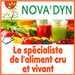 Aliments crus vivants - Les produits fabriqués par NOVA’DYN sont composés de substances végétales crues, donc vitalisantes. Seul le cru est vivant. Ils sont, ensuite, stabilisés (conservés) naturellement à l’aide d’arômes naturels qui augmentent considérablement leur valeur énergisante et vitalisante. Ainsi, les produits NOVA’DYN peuvent se conserver durant plusieurs années, sans perdre leurs propriétés vitales NOVA’DYN propose toute une gamme de produits spéciaux, liquides, alimentaires crus (vivants), fabriqués artisanalement à partir de fruits et de légumes crus, transformés sous forme de jus puis conservés et stabilisés naturellement avec des arômes spéciaux, qui augmentent considérablement leur valeur énergisante et vitalisante. Nos produits sont sans colorants, sans conservateurs chimiques, sans pasteurisation, sans stérilisation et peuvent ainsi se conserver durant plusieurs années, sans perdre leurs propriétés vitales. Ils ont été formulés par un médecin-biologiste-naturopathe, Grégoire Jauvais, auteur du livre « Que manger pour être en bonne santé, mince et rester jeune ».