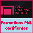 Formations PNL Certifiantes en France - Paul Pyronnet Institut - Paul Pyronnet Institut est le Leader français en formation PNL certifiantes et vous offre des formations PNL en présentiel et en ligne. Paul Pyronnet est Expert francophone en Programmation Neuro Linguistique, Enseignant PNL certifié NLPNL, Auteur, Conférencier, Consultant, Coach. Paul Pyronnet Institut s’est donné pour mission d’éveiller, d’inspirer et de rendre accessible les outils de la PNL à des millions d’individus postés aux quatre coins de la planète. 