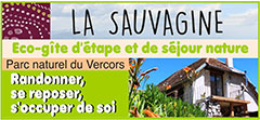 Eco-gîte dans le Parc naturel régional du Vercors (Drôme) - Lieu de Stage yoga et randonnée - Cuisine saine et alimentation bio - Dans les Alpes: Gite La Sauvagine dans le Vercors diois - Drôme - Entre Chatillon en Diois et Lus La Croix Haute au pied du Jocou - stages yoga et séjour randonnée à pied ou en VTT - Entre Chatillon en Diois et Lus La Croix Haute, Le Gite La Sauvagine vous accueille dans une ancienne ferme rénovée, confortable et pleine de charme. Les chambres, la salle a manger sont accueillantes ainsi que la terrasse aux beaux jours. C'est le lieu idéal pour une étape ou pour partir randonner à pied ou en VTT dans une des plus belles région des Alpes: Le Vercors. Le massif du Jocou, la région de Die et le vallon de La Jarjatte. La salle d'activité du gite accueille de nombreux stages, en particulier du yoga.