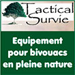  Équipement pour bivouacs en pleine nature Tactical Survie Tout le matériel et l'alimentation pour la survie : Filtration     Alimentation    Lampes    Packs de survie     Outils Four solaire 