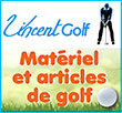 Vente d’articles/matériel de golf en ligne - Equipement pour golfeur (balles, chaussures, sacs, chariots) | Vincent-golf.com - Vincent Golf, spécialiste référent depuis 1979 dans la vente, avec livraison rapide, de matériel et d’articles de golf en ligne (balles, chaussures, sacs, chariots) et d’équipement de golf de qualité pour golfeur, propose une sélection des meilleures marques de golf connues (Callaway, TaylorMade, Ping, Xxio, Honma, Titleist, Wilson, Cobra, Cleveland, Srixon, Nike, Puma, Adidas, Footjoy, Skechers, Volvik, Trolem, Rovic, Argolf, Eurogolf, Mottocady, Scotty Cameron, Mizuno, Big Max, Strok’in, Jucas, Bennington, Benross, Golfino, Boston, Bushnell). Vincent Golf pratique donc depuis plus de 40 ans les meilleurs prix sur internet et en magasins sur tout le matériel de Golf avec une livraison en 24/48h. Magasin de golf à Pérols avec le plus grand écran de fitting de France. 