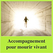 Accompagnement pour mourir vivant