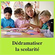 Dédramatiser la scolarité 