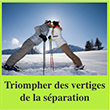 Triompher des vertiges de la séparation